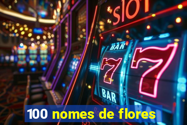 100 nomes de flores